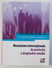 MECANISME INTERNATIONALE DE PROTECTIE A DREPTURILOR OMULUI de RAMONA - GABRIELA PARASCHIV , 2014 foto