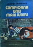 Campioana unei mari iubiri - Laurentiu Dumitrescu. Roman de dragoste. Editura Sport-Turism, 1991. Carte brosata, limba romana