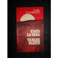 DUILIU ZAMFIRESCU - VIATA LA TARA / TANASE SCATIU