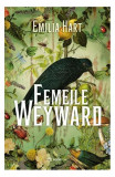 Femeile Weyward Roman Paperback Brosat Emilia Hart Fictiune Istorica Feminism Modern Magie