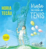 Cumpara ieftin Viața &icirc;n ritm de tenis - Horia Tecău - Curtea Veche