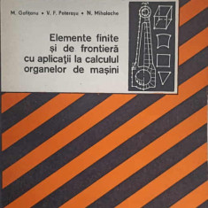 ELEMENTE FINITE SI DE FRONTIERA CU APLICATII LA CALCULUL ORGANELOR DE MASINI-M. GOFITANU, V.F. POTERASU, N. MIHA