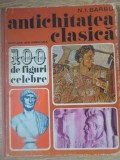 ANTICHITATEA CLASICA. 100 DE FIGURI CELEBRE-N.I. BARBU-367446