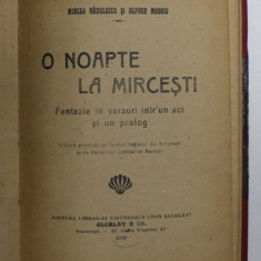 O NOAPTE LA MIRCESTI - FANTAZIE IN VERSURI INTR- UN ACT SI UN PROLOG de MIRCEA RADULESCU si ALFRED MOSOIU , 1920