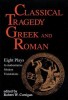 Classical Tragedy - Greek and Roman: Eight Plays with Critical Essays