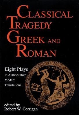 Classical Tragedy - Greek and Roman: Eight Plays with Critical Essays foto
