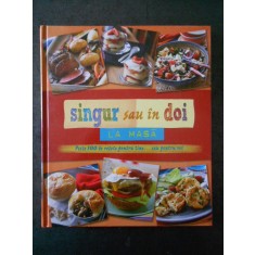 SINGUR SAU IN DOI LA MASA. PESTE 100 DE RETETE PENTRU TINE SAU PENTRU VOI