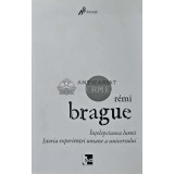 intelepciunea lumii - 2012 - Remi Brague (AC53)