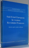 SUD-ESTUL EUROPEAN IN VREMEA REVOLUTIEI FRANCEZE , STARI DE SPIRIT , REACTII , CONFLUENTE de ALEXANDRU DUTU , 1994