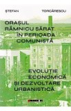 Orasul Ramnicu Sarat in perioada comunista - Stefan Torcarescu