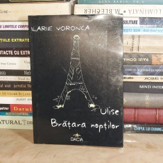 ILARIE VORONCA - ULISE * BRATARA NOPTILOR , EDITIE ION POP , CLUJ-NAPOCA , 2003 *