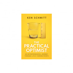 The Practical Optimist: An Entrepreneurial Journey Through Life's Turning Points