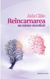 Reincarnarea - un mister dezvaluit | Aida Calin