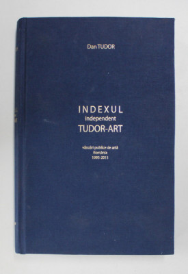 INDEXUL INDEPENDENT TUDOR - ART - VANZARI PUBLICE DE ARTA , ROMANIA 1995 - 2011 de DAN TUDOR , 2012 foto