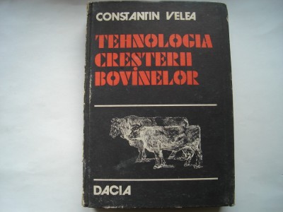 Tehnologia cresterii bovinelor - Constantin Velea foto