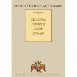 Tilcuirea Epistolei catre Romani - sf. Teofilact al Bulgariei