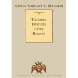 Tilcuirea Epistolei catre Romani - sf. Teofilact al Bulgariei