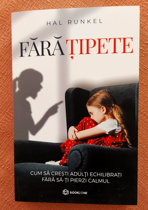 Fara tipete. Cum sa cresti adulti echilibrati fara sa-ti pierzi calmul. Editura Bookzone, 2023 - Hal Runkel