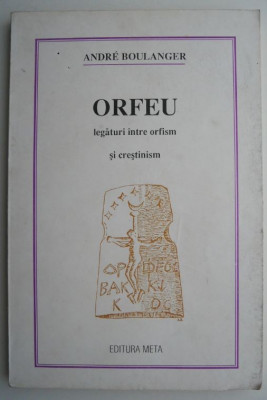 Orfeu. Legaturi intre orfism si crestinism &amp;ndash; Andre Boulanger foto