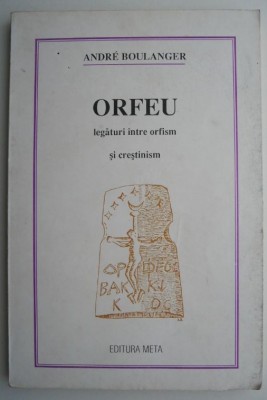 Orfeu. Legaturi intre orfism si crestinism &amp;ndash; Andre Boulanger foto