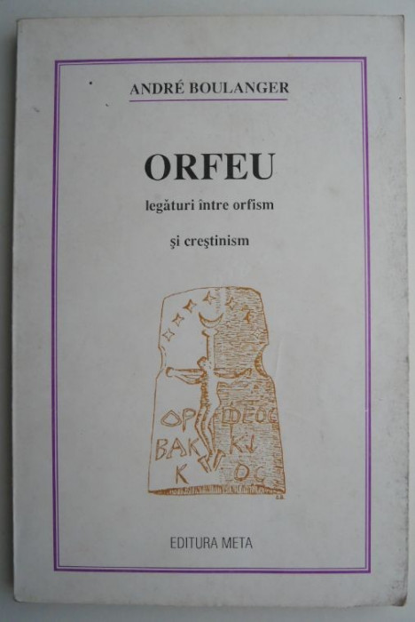 Orfeu. Legaturi intre orfism si crestinism &ndash; Andre Boulanger