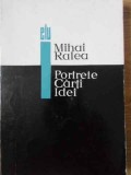 Portrete, Carti, Idei - Mihai Ralea, 1966, Editura Pentru Literatura Universala, Biografii, Romana, 278 Pagini