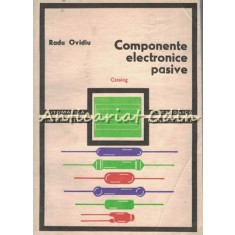 Componente Electronice Pasive. Catalog - Radu Ovidiu