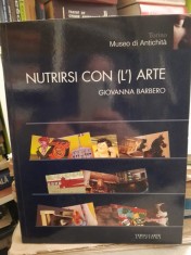 Nutrirsi con l&amp;#039;Arte. Cibo e civilta. Gusti e Tabu, Simboli e Banchetti - Giovanna Barbero foto