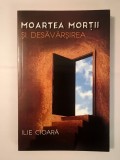 Ilie Cioară - Moartea morții și desăv&acirc;rșirea