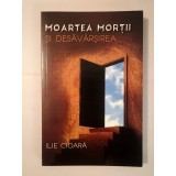 Ilie Cioară - Moartea morții și desăv&acirc;rșirea