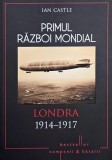Carte Primul Razboi Mondial Londra 1914-1917 Ian Castle Stare Buna Anticariat