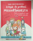 ECHIPA de PRIETENI MASIMTBINESCU de IOANA CHICET-MACOVEICIUC cu ilustratii de ALEXANDER GLONIN, 2020