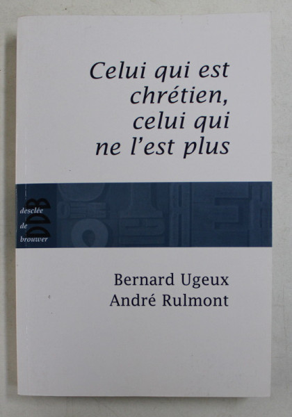 CELUI QUI EST CHRETIEN , CELUI QUI NE L &#039;EST PLUS par BERNARD UGUEX et ANDRE RULMONT , 2009