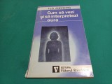 CUM SĂ VEZI ȘI SĂ INTERPRETEZI AURA * TED ANDREWS / 1994 *H