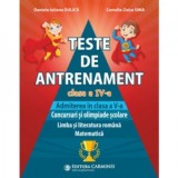 Teste de antrenament. Clasa a IV-a. Admiterea in clasa a V-a. Concursuri si olimpiade scolare. Limba si literatura romana. Matematica