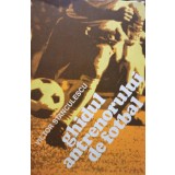 Victor Stanculescu - Ghidul antrenorului de fotbal (Editia: 1982)
