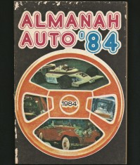 ALMANAH AUTO &#039;84 - 1984 - AUTOMOBILE, MECANICĂ, CONDUS, ȘOFER, RALIU