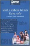 FIABE SCELTE Jakob e Wilhelm Grimm Luciana Marinangeli Elena Franchetti