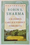 CALUGARUL CARE SI - A VANDUT FERRARI - UL de ROBIN S. SHARMA , 2010 , * MINIMA UZURA