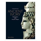 Ancient Ivory- Masterpieces Of The Assyrian Empire