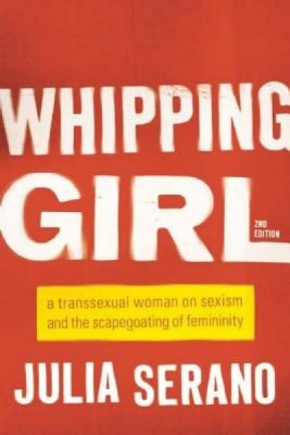 Whipping Girl: A Transsexual Woman on Sexism and the Scapegoating of Femininity foto