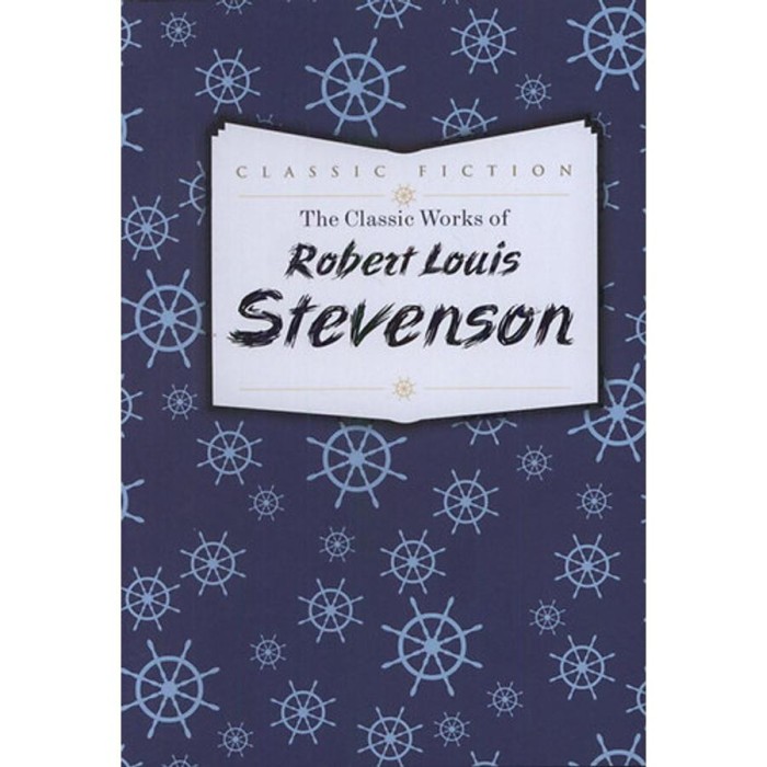 The Classic Works of Robert Louis Stevenson - Robert Louis Stevenson