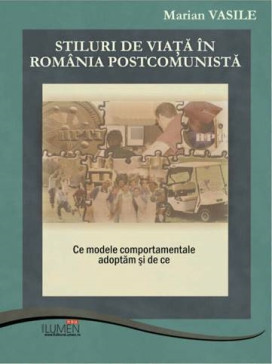 Stiluri de viata in Romania Postcomunista. Ce modele comportamentale adoptam si de ce - Marian VASILE