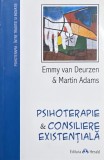 Psihoterapie si consiliere existentiala - Emmy van Deurzen, Martin Adams