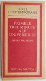 Primele Trei Minute ale Universului - Steven Weinberg - Carte