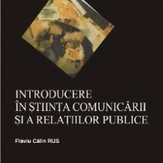 Introducere In Stiinta Comunicarii Si A Relatiilor Publice - Flaviu Calin Rus