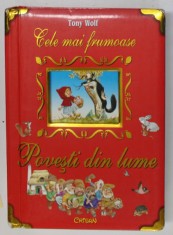 CELE MAI FRUMOASE POVESTI DIN LUME , text ANNA CASALIS , ilustratii de TONY WOLF , 2008 * DEFECT COTOR , CARTONATA foto