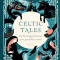 Celtic Tales: Fairy Tales and Stories of Enchantment from Ireland, Scotland, Brittany, and Wales