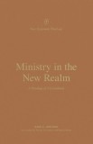 Ministry in the New Realm: A Theology of 2 Corinthians