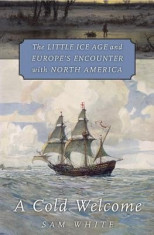 A Cold Welcome: The Little Ice Age and Europe&amp;#039;s Encounter with North America foto